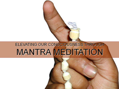 Elevating Our Consciousness Through Mantra Meditation