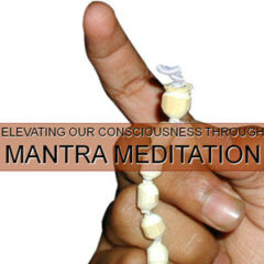 Elevating Our Consciousness Through Mantra Meditation